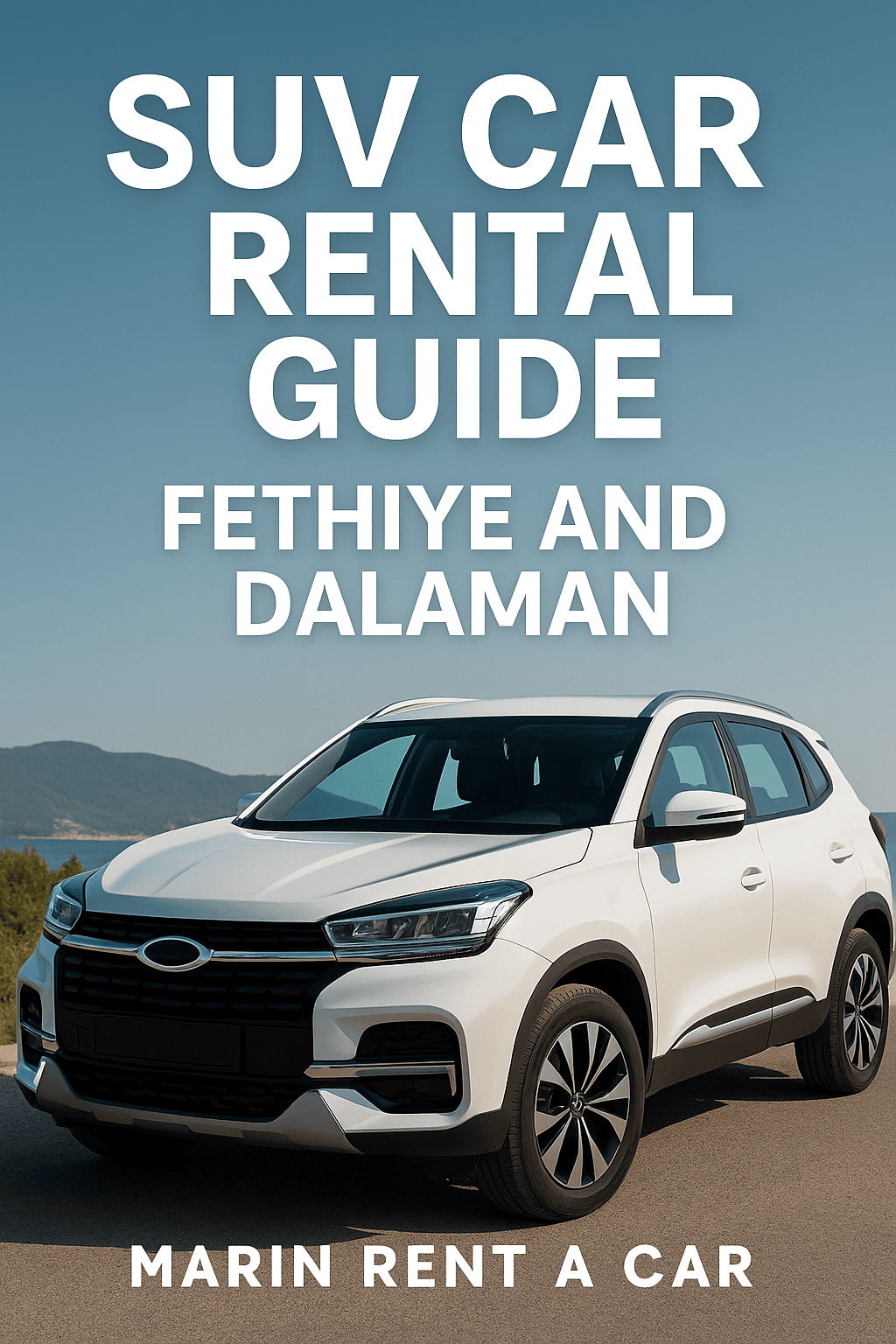 SUV Araç Kiralama Rehberi | Fethiye ve Dalaman’da Konfor ve Güvenlik