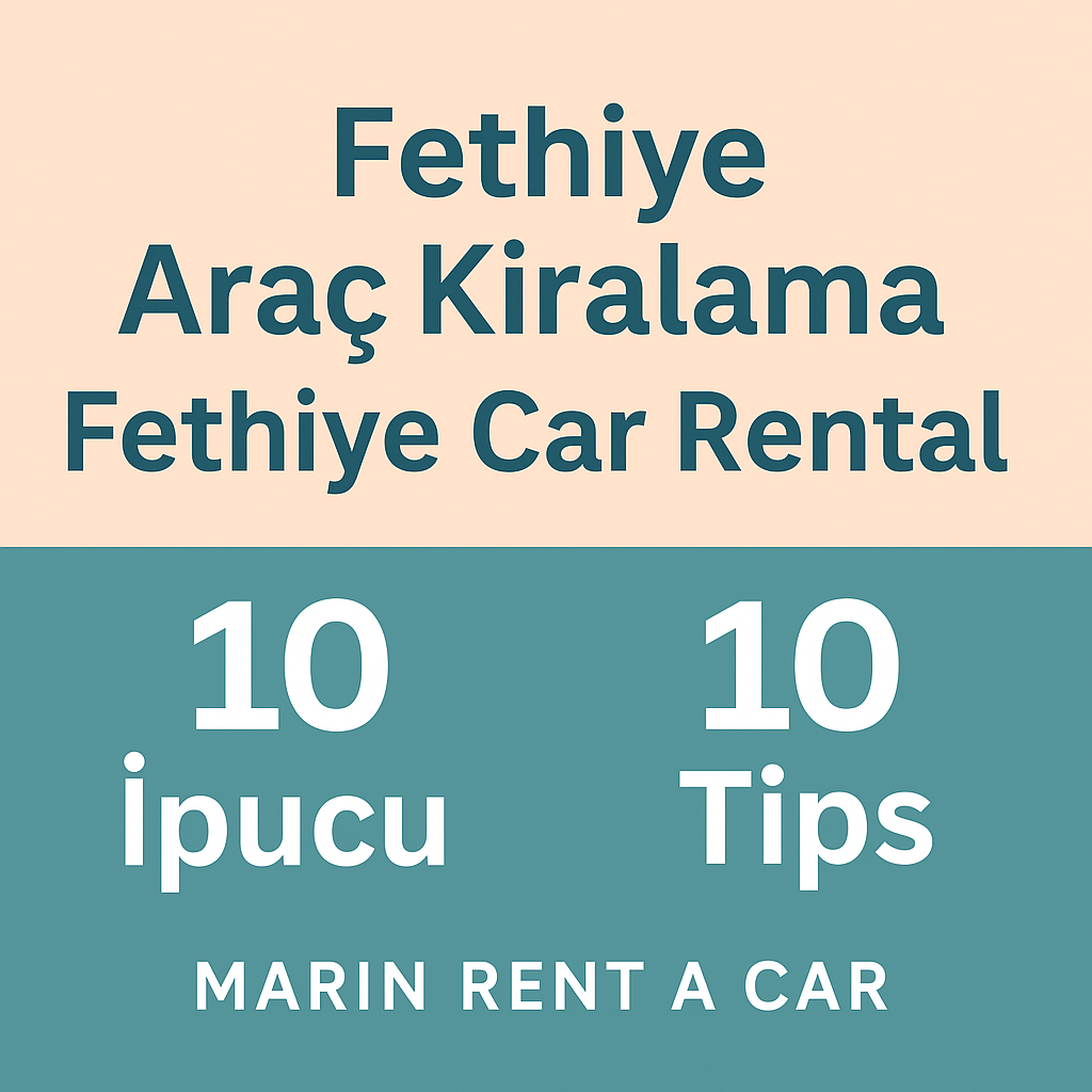 Fethiye’de Araç Kiralarken Dikkat Etmeniz Gereken 10 Detay